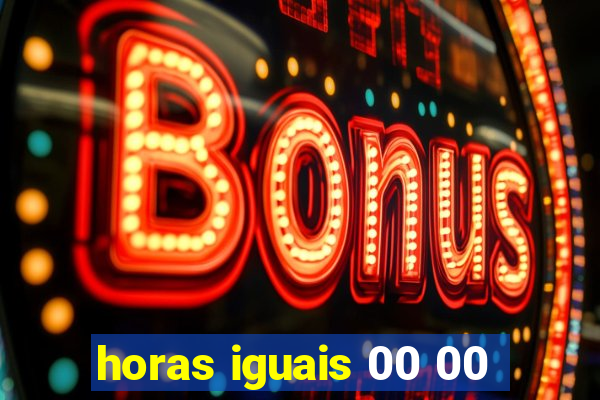 horas iguais 00 00